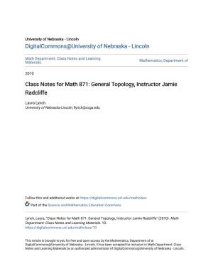 Class Notes for Math 871: General Topology, Instructor Jamie Radcliffe