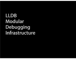 LLDB Modular Debugging Infrastructure LLDB Session Overview