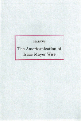 The Americanization of Isaac Mayer Wise JACOB RADER MARCUS