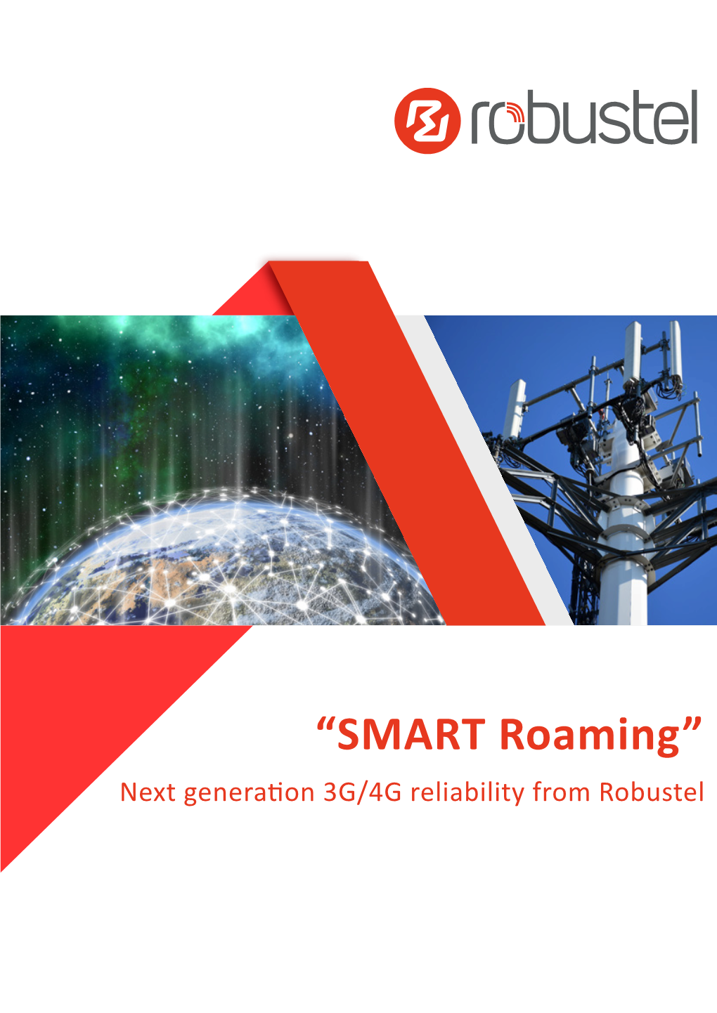 “SMART Roaming” Next Genera�On 3G/4G Reliability from Robustel SMART Roaming Is a New Technology Available Exclusively in Robustel Routers to Increase GSM