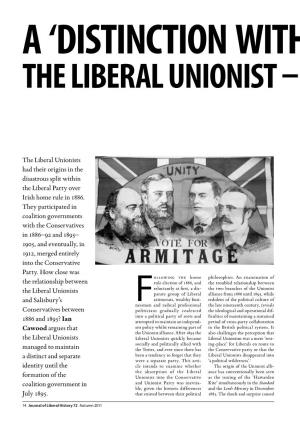 The Liberal Unionists Had Their Origins in the Disastrous Split Within the Liberal Party Over Irish Home Rule in 1886