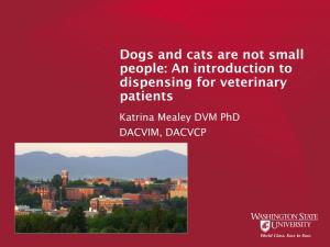 Dogs and Cats Are Not Small People: an Introduction to Dispensing For