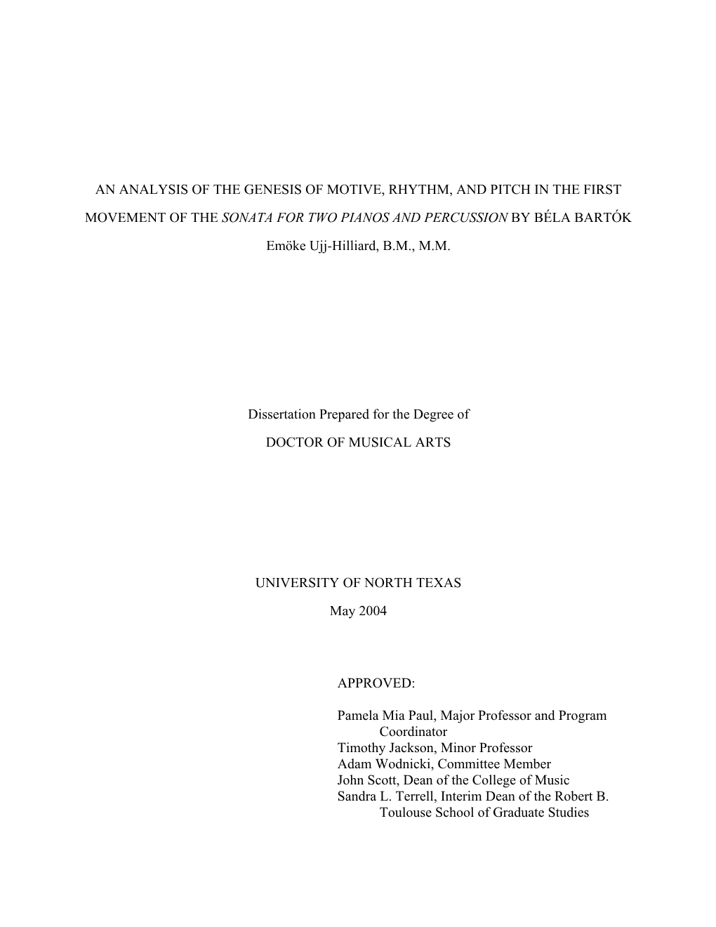 AN ANALYSIS of the GENESIS of MOTIVE, RHYTHM, and PITCH in the FIRST MOVEMENT of the SONATA for TWO PIANOS and PERCUSSION by BÉLA BARTÓK Emöke Ujj-Hilliard, B.M., M.M