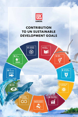 CONTRIBUTION to UN SUSTAINABLE DEVELOPMENT GOALS LUKOIL’S Contribution to the UN Sustainable Development Goals 1