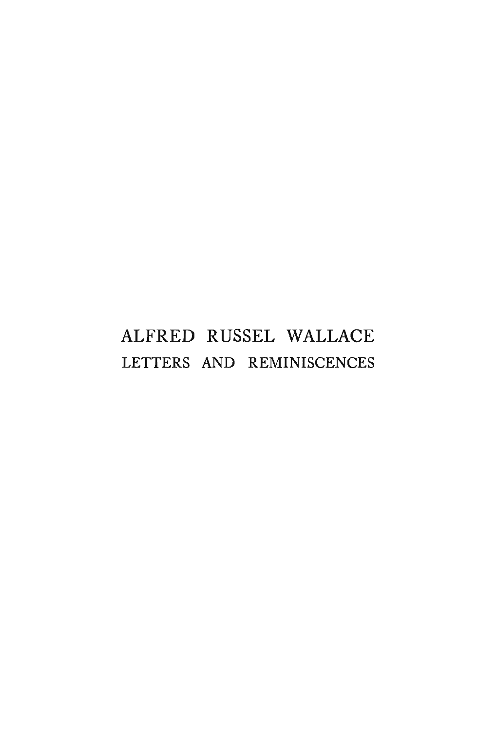 Alfred Russel Wallace Letters and Reminiscences