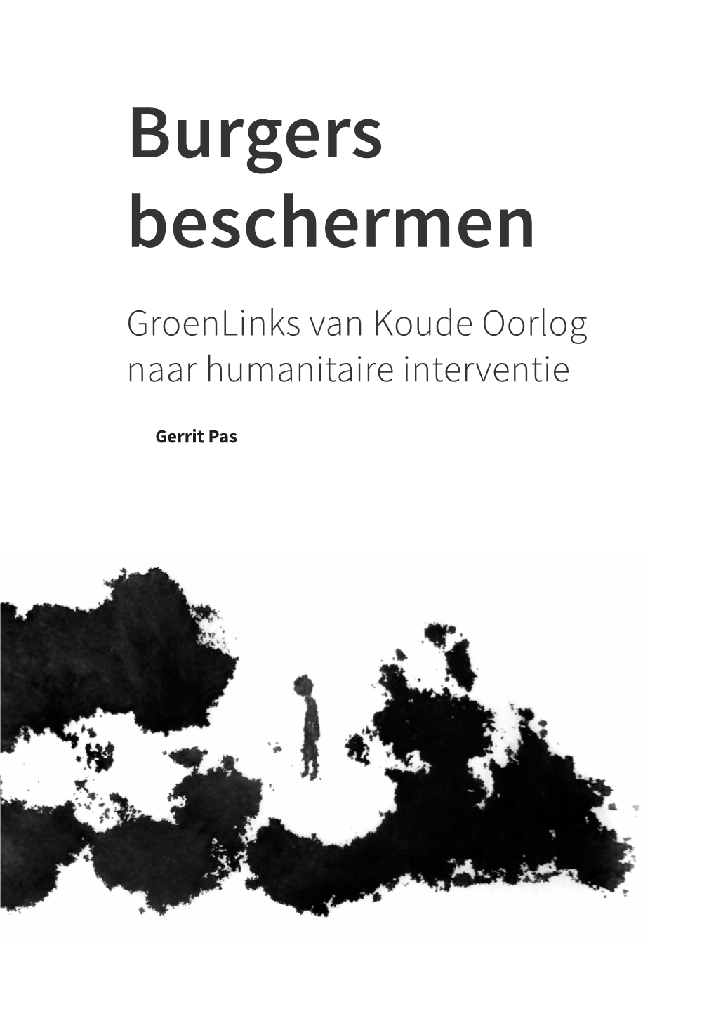 Burgers Beschermen Burgers Beschermen Groenlinks Van Koude Oorlog Gerrit Pas Naar Humanitaire Interventie