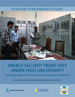ENERGY SECURITY TRADE-OFFS UNDER HIGH UNCERTAINTY Resolving Afghanistan’S Power Sector Development Dilemma