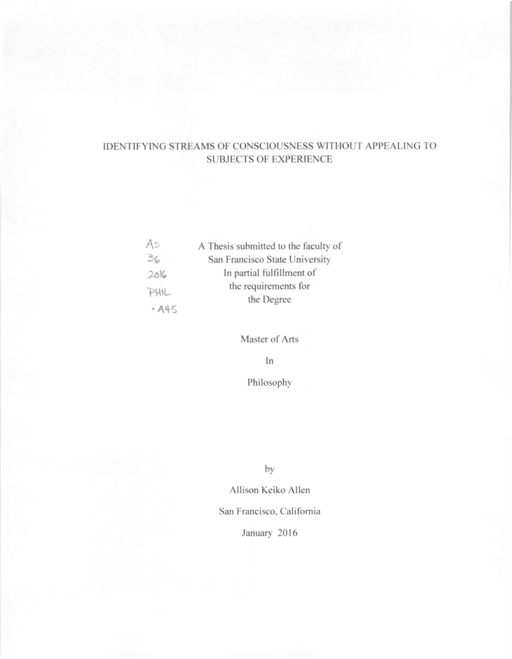 IDENTIFYING STREAMS of CONSCIOUSNESS WITHOUT APPEALING to SUBJECTS of EXPERIENCE a Thesis Submitted to the Faculty of San Franci