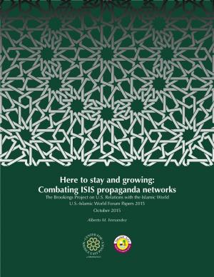 Here to Stay and Growing: Combating ISIS Propaganda Networks the Brookings Project on U.S