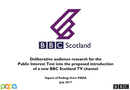 Deliberative Audience Research for the Public Interest Test Into the Proposed Introduction of a New BBC Scotland TV Channel