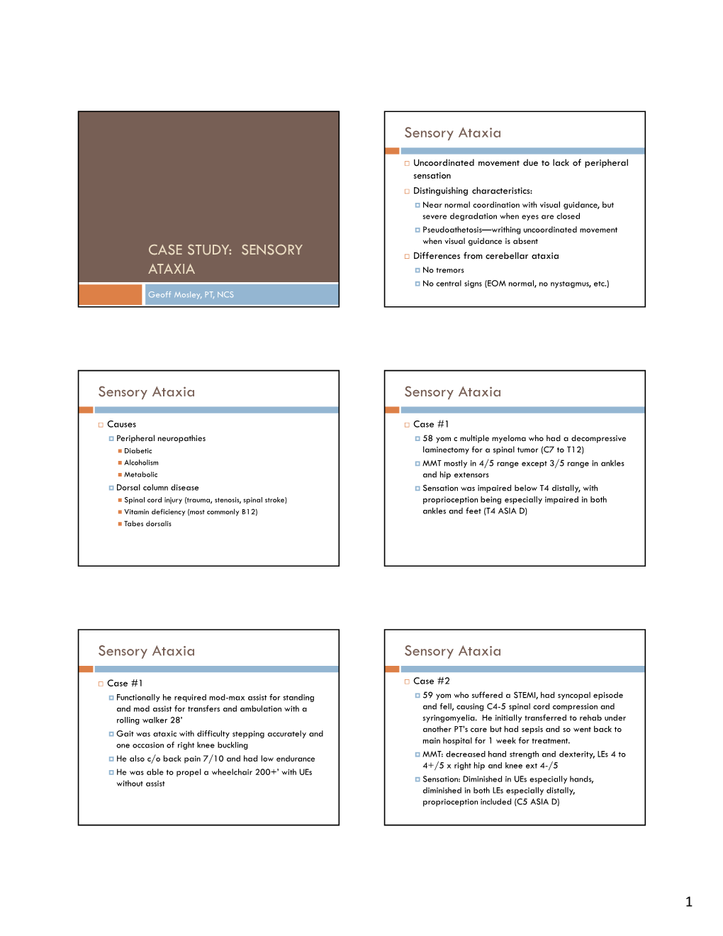 CASE STUDY: SENSORY £ Differences from Cerebellar Ataxia ATAXIA § No Tremors § No Central Signs (EOM Normal, No Nystagmus, Etc.) Geoff Mosley, PT, NCS