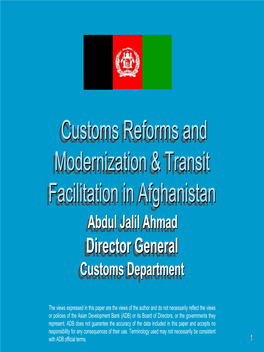 Customs Reforms and Modernization & Transit Facilitation in Afghanistan Customs Reforms and Modernization & Transit Faci