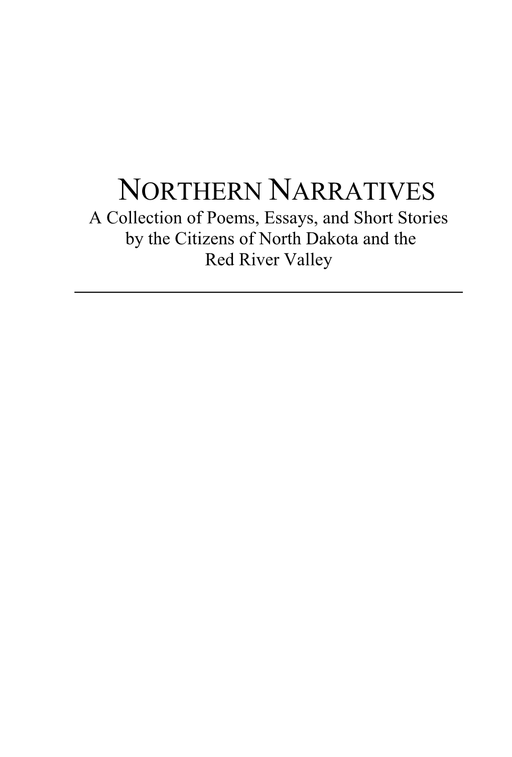 NORTHERN NARRATIVES a Collection of Poems, Essays, and Short Stories by the Citizens of North Dakota and the Red River Valley