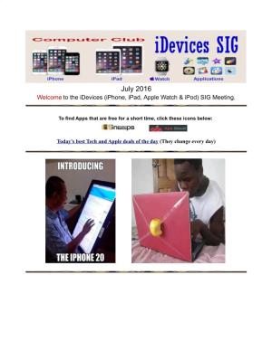 July 2016 Welcome to the Idevices (Iphone, Ipad, Apple Watch & Ipod) SIG Meeting