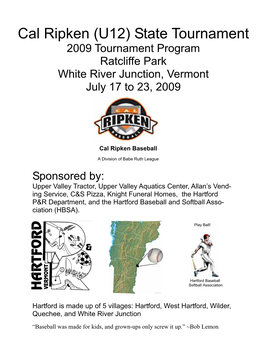 Cal Ripken (U12) State Tournament 2009 Tournament Program Ratcliffe Park White River Junction, Vermont July 17 to 23, 2009