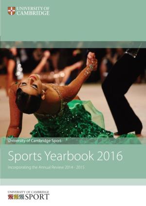 Sports Yearbook 2016 Incorporating the Annual Review 2014 - 2015 a Word from the Vice-Chancellor Welcome to the University of Cambridge Sports Year Book 2016