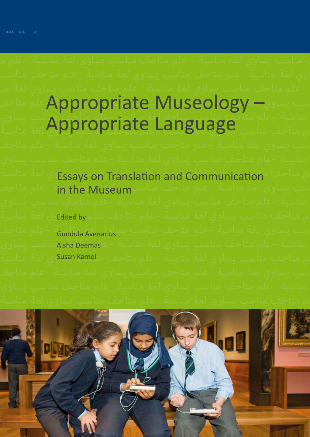 Appropriate Museology – Appropriate Language Essays on Translation and Communication in the Museum Edited by Gundula Avenarius, Aisha Deemas, Susan Kamel