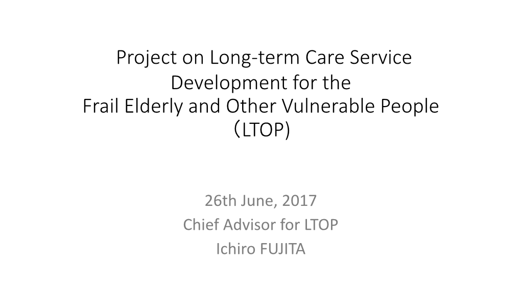 Project on Long-Term Care Service Development for the Frail Elderly and Other Vulnerable People （LTOP)