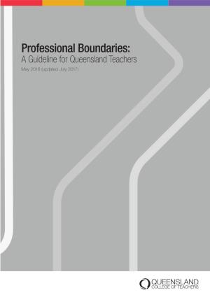 Professional Boundaries: a Guideline for Queensland Teachers May 2016 (Updated July 2017) Teacher Registration in Queensland