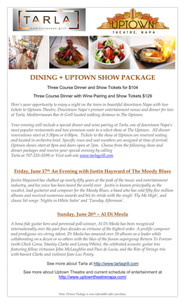 DINING + UPTOWN SHOW PACKAGE Three Course Dinner and Show Tickets for $104 Three Course Dinner with Wine Pairing and Show Tickets $129