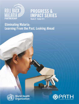 Eliminating Malaria: Learning from the Past, Looking Ahead PROGRESS & IMPACT SERIES Number 8