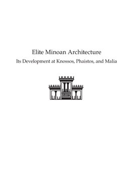 Elite Minoan Architecture Its Development at Knossos, Phaistos, and Malia Frontispiece
