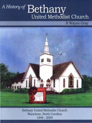 Bethany United Methodist Church Wanchese, North Carolina 1848 - 2009 a History of Bethany United Methodist Church Rwayne Gray