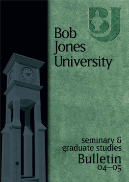 Bob Jones University Seminary & Graduate Studies Bulletin 04–05