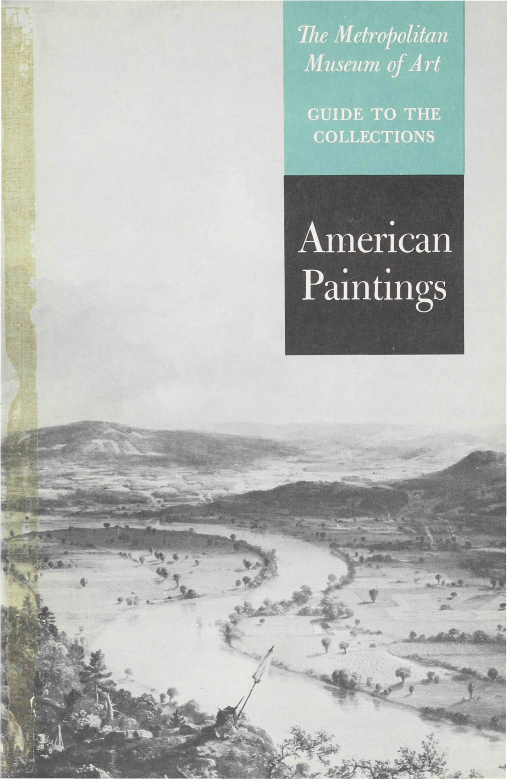 American Paintings © 1962 the Metropolitan Museum of Art Library of Congress Catalog Card Number 61-18851 the Metropolitan Museum of Art Guide to the Collections