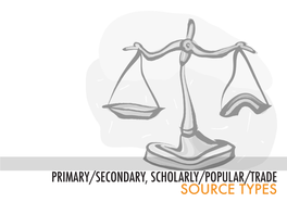 Primary/Secondary, Scholarly/Popular/Trade Source Types Popular, Scholarly, & Trade Publications