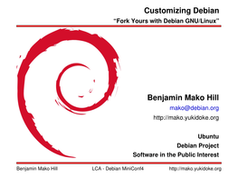 Customizing Debian Benjamin Mako Hill