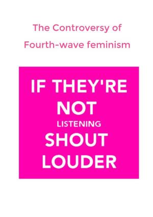 The Controversy of Fourth-Wave Feminism