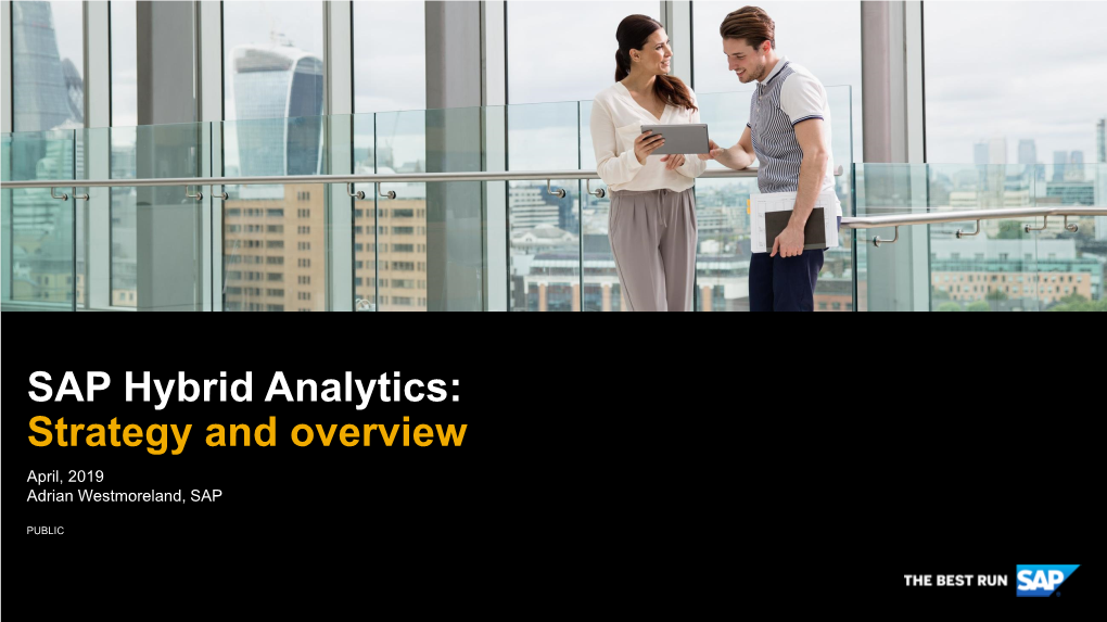 SAP Hybrid Analytics: Strategy and Overview April, 2019 Adrian Westmoreland, SAP