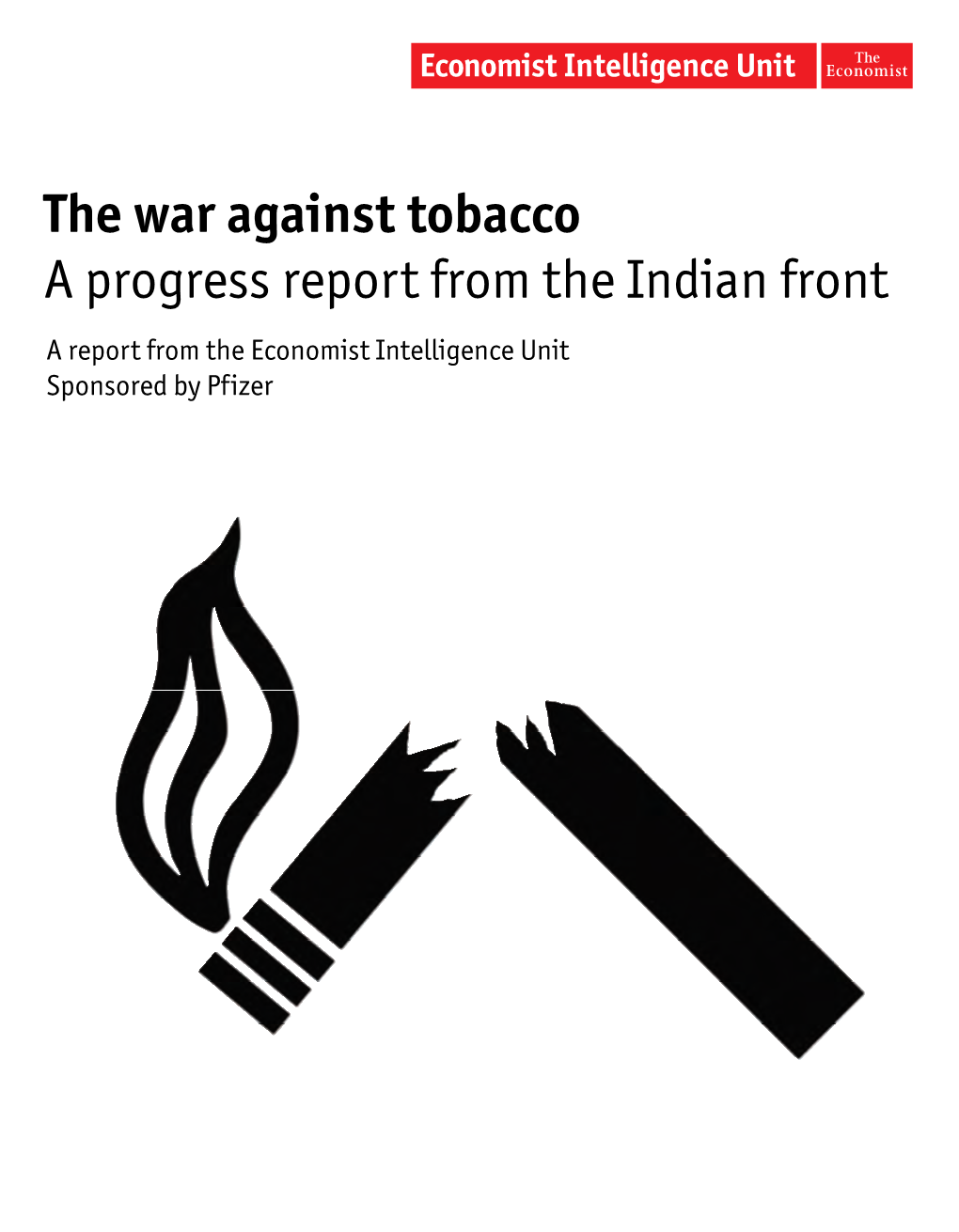 The War Against Tobacco a Progress Report from the Indian Front a Report from the Economist Intelligence Unit Sponsored by Pfizer