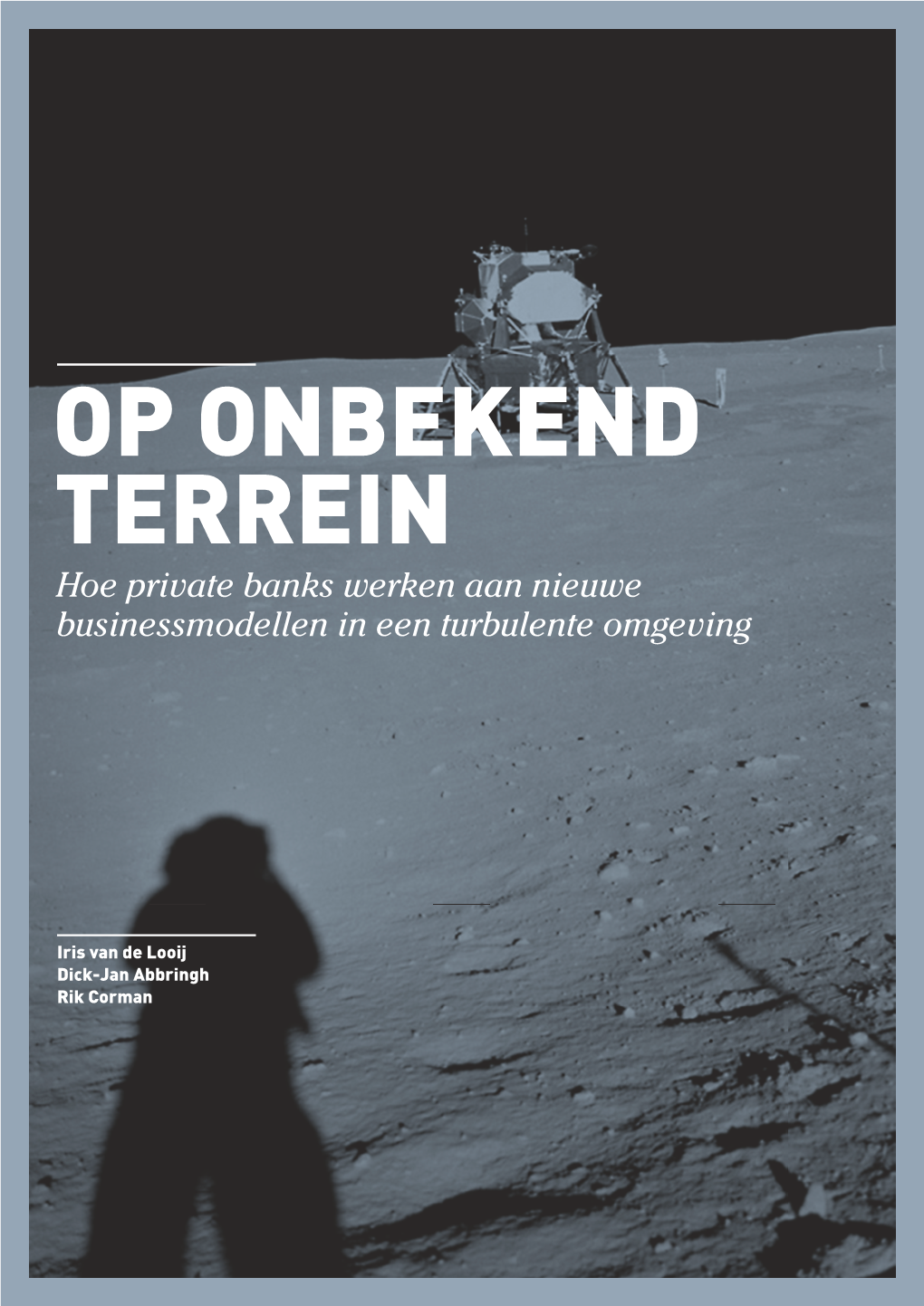 OP ONBEKEND TERREIN Hoe Private Banks Werken Aan Nieuwe Businessmodellen in Een Turbulente Omgeving