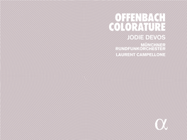 Offenbach Colorature Jodie Devos Münchner Rundfunkorchester Laurent Campellone MENU › TRACKLIST › Français › English › Deutsch › Sung Texts