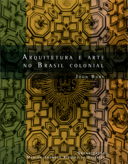 Arquitetura E Arte No Brasil Colonial / John Bury; Organizadora Myriam Andrade Ribeiro De Oliveira