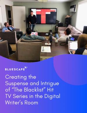 The Blacklist” Hit TV Series in the Digital Writer’S Room “ Bluescape Is the Next Best Thing to Being There in Person.”
