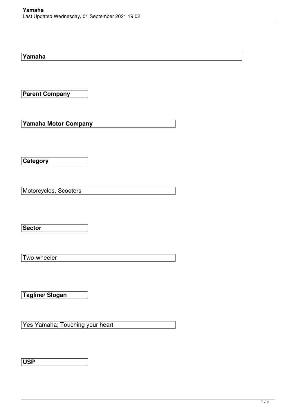 Yamaha Parent Company Yamaha Motor Company Category Motorcycles, Scooters Sector Two-Wheeler Tagline/ Slogan Yes Yamaha; Touchin