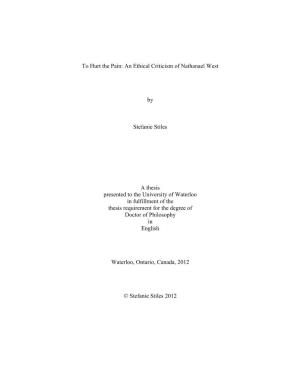 To Hurt the Pain: an Ethical Criticism of Nathanael West by Stefanie Stiles a Thesis Presented to the University of Waterloo I