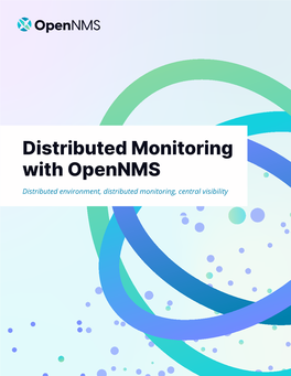 Distributed Monitoring with Opennms Distributed Environment, Distributed Monitoring, Central Visibility Executive Summary