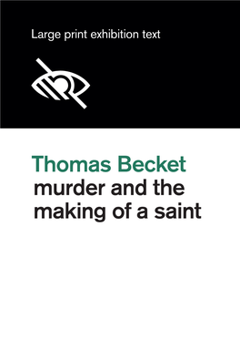 Thomas Becket Murder and the Making of a Saint This Guide Provides All the Exhibition Text in Large Print