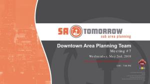 Downtown Area Planning Team Meeting #7 Wednesday, May 2Nd, 2018 San Antonio River Authority, 100 E