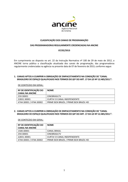 1 CLASSIFICAÇÃO DOS CANAIS DE PROGRAMAÇÃO DAS PROGRAMADORAS REGULARMENTE CREDENCIADAS NA ANCINE 07/02/2013 Em Cumprimento A