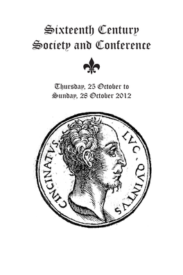 Sixteenth Century Society and Conference S Thursday, 25 October to Sunday, 28 October 2012 Sixteenth Century Society & Conference Cincinnati, Ohio 2012