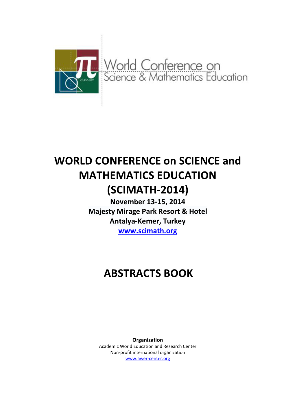 WORLD CONFERENCE on SCIENCE and MATHEMATICS EDUCATION (SCIMATH-2014) November 13-15, 2014 Majesty Mirage Park Resort & Hotel Antalya-Kemer, Turkey