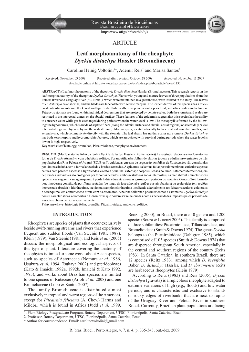 ARTICLE Leaf Morphoanatomy of the Rheophyte Dyckia Distachya Hassler (Bromeliaceae) Caroline Heinig Voltolini1*, Ademir Reis2 and Marisa Santos2