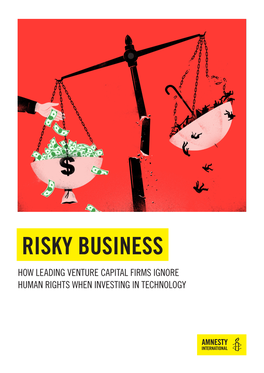 RISKY BUSINESS: HOW LEADING VENTURE CAPITAL FIRMS IGNORE HUMAN RIGHTS WHEN INVESTING in TECHNOLOGY 3 Amnesty International 1