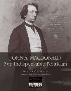JOHN A. MACDONALD the Indispensable Politician