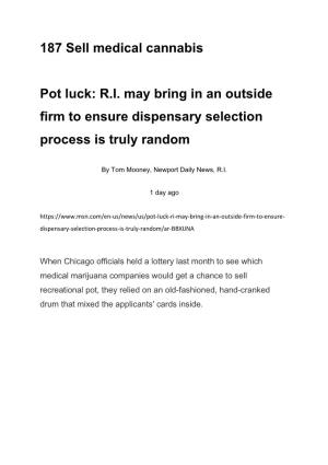 187 Sell Medical Cannabis Pot Luck: R.I. May Bring in an Outside Firm to Ensure Dispensary Selection Process Is Truly Random